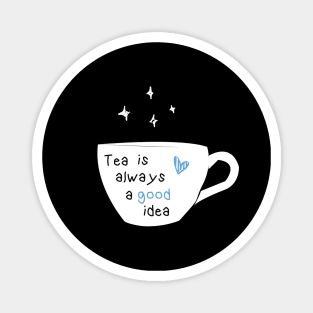 tea is always a good idea Magnet